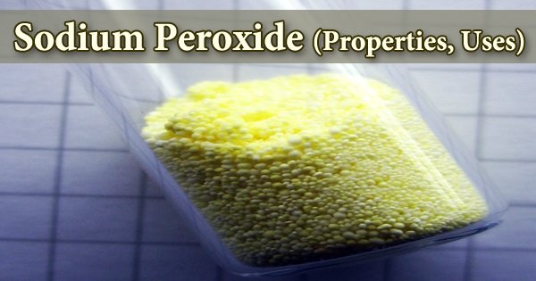 Sodium Peroxide (Properties, Uses)
