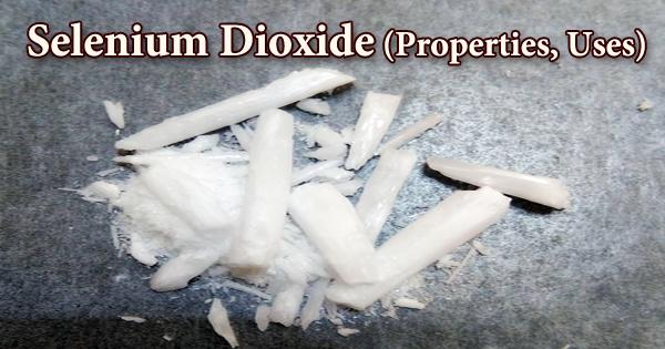 Selenium Dioxide (Properties, Uses)