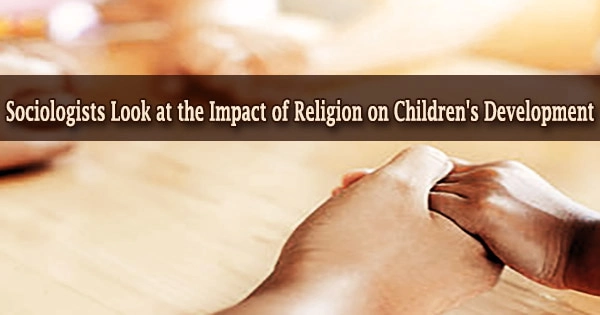 Sociologists Look at the Impact of Religion on Children’s Development
