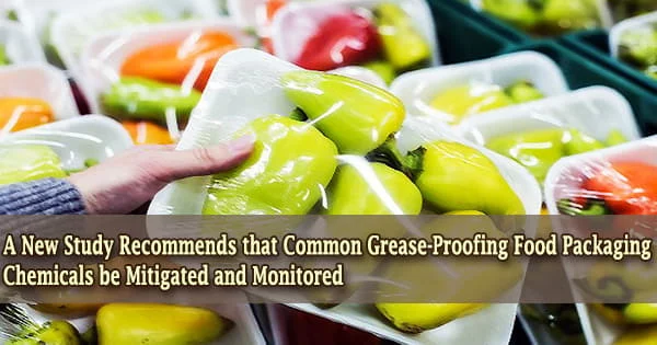 A New Study Recommends that Common Grease-Proofing Food Packaging Chemicals be Mitigated and Monitored