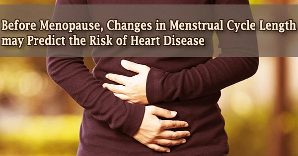 Before Menopause, Changes in Menstrual Cycle Length may Predict the Risk of Heart Disease