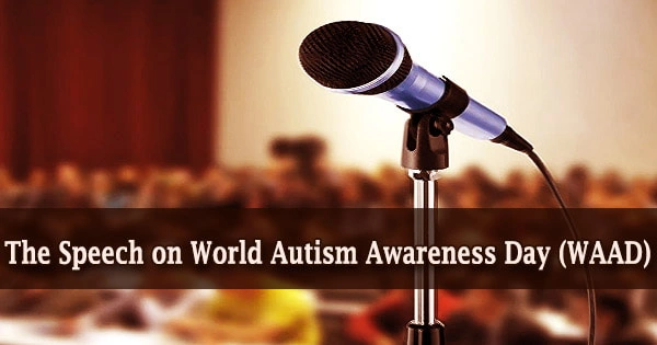 The Speech on World Autism Awareness Day (WAAD)