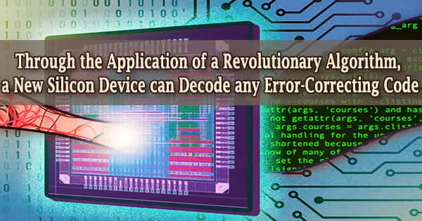 Through the Application of a Revolutionary Algorithm, a New Silicon Device can Decode any Error-Correcting Code