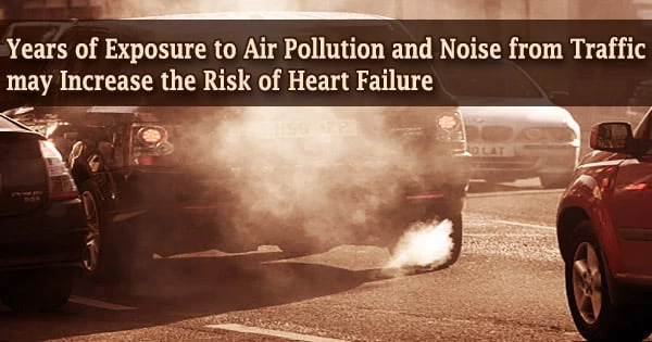 Years of Exposure to Air Pollution and Noise from Traffic may Increase the Risk of Heart Failure