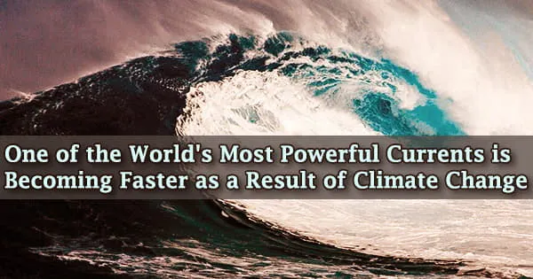 One of the World’s Most Powerful Currents is Becoming Faster as a Result of Climate Change