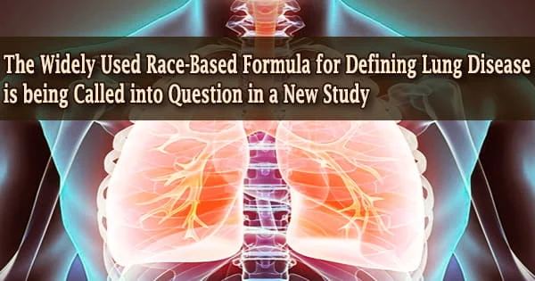 The Widely Used Race-Based Formula for Defining Lung Disease is being Called into Question in a New Study